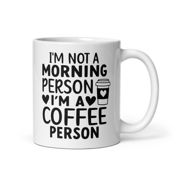 I'm Not a Morning Person I'm a Coffee Person Funny Coffee Mug / Cup - Image 2