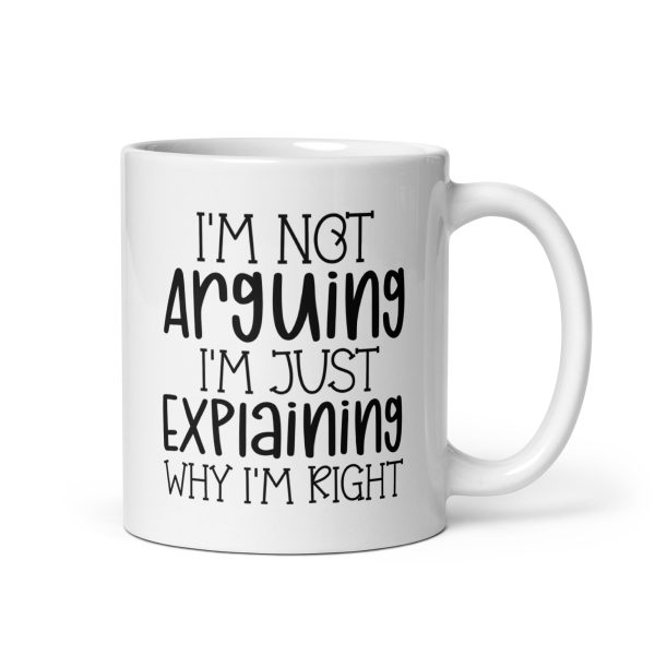 I'm Not Arguing I'm Just Explaining Why I'm Right Funny Coffee Mug / Cup - Image 2