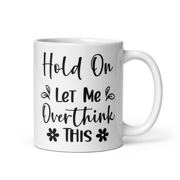 Hold On Let Me Overthink This Funny Coffee Mug / Cup - Image 2