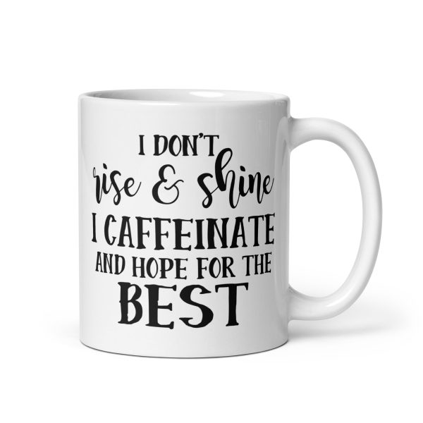 I Don't Rise & Shine I Caffeinate and Hope For The Best Funny Coffee Mug / Cup - Image 2