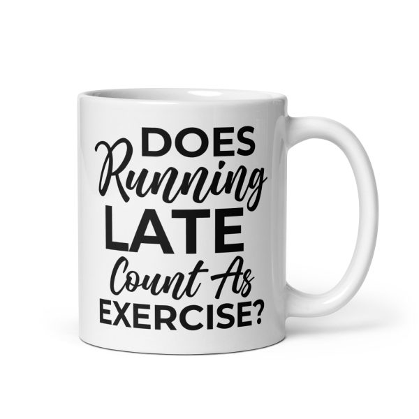 Does Running Late Count As Exercise Funny Coffee Mug / Cup - Image 2