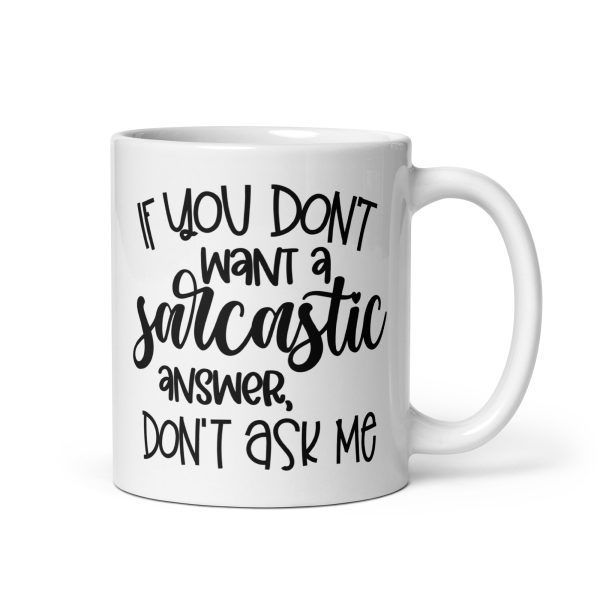 If You Don't Want a Sarcastic Answer Don't Ask Me Funny Coffee Mug / Cup - Image 2