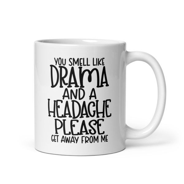 You Smell Like Drama and a Headache Please Get Away From Me Funny Coffee Mug / Cup - Image 2