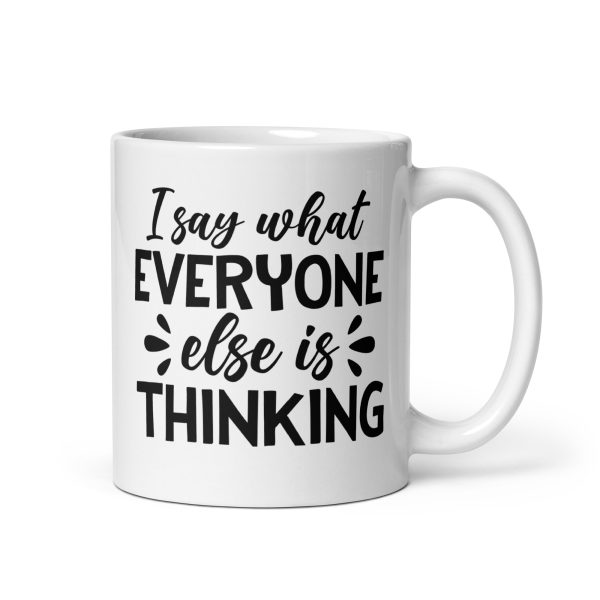 I Say What Everyone Else Is Thinking Funny Coffee Mug / Cup - Image 2