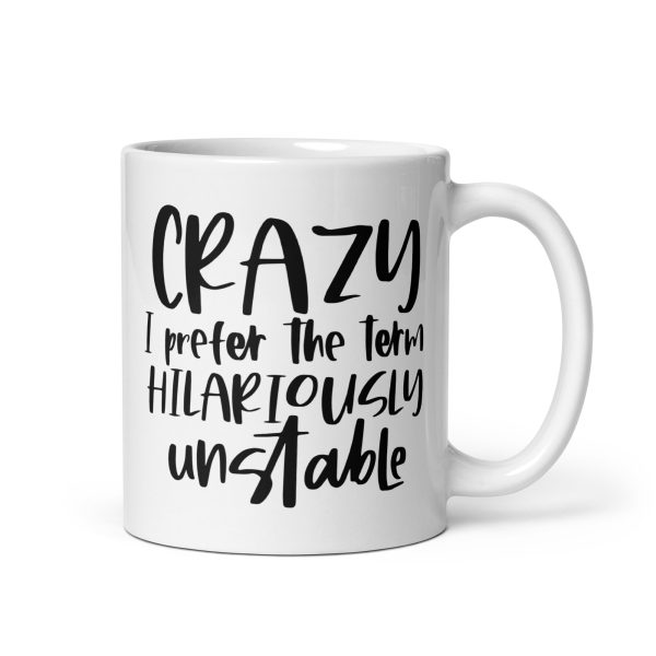 Crazy I Prefer The Term Hilariously Unstable Funny Coffee Mug / Cup - Image 2