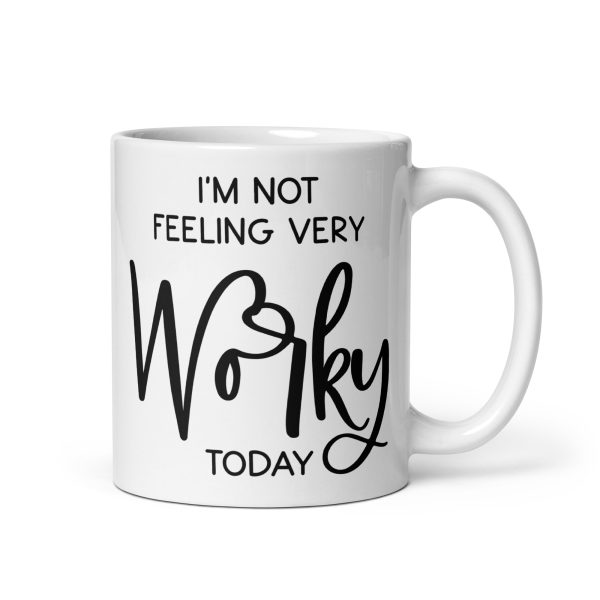 I'm not feeling very worky today Funny Coffee Mug / Cup - Image 2