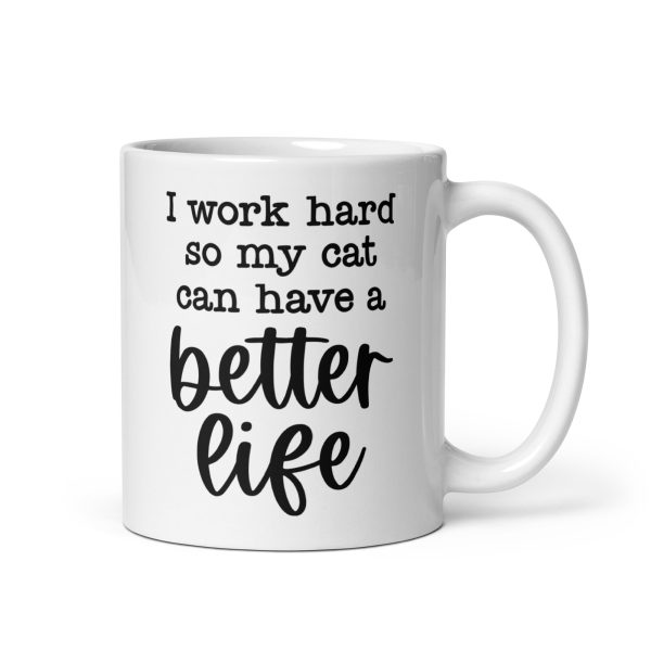 I work hard so my cat can have a better life Funny Coffee Mug / Cup - Image 2