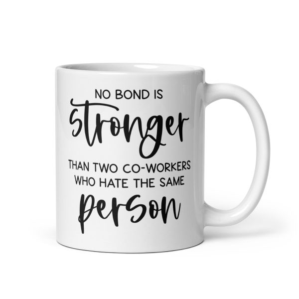 No bond is stronger than two co-workers who hate the same person Funny Coffee Mug / Cup - Image 2