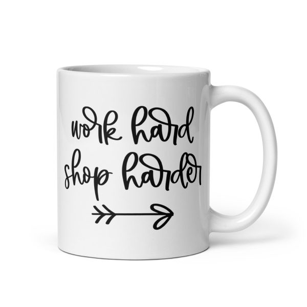 Work hard shop harder Funny Coffee Mug / Cup