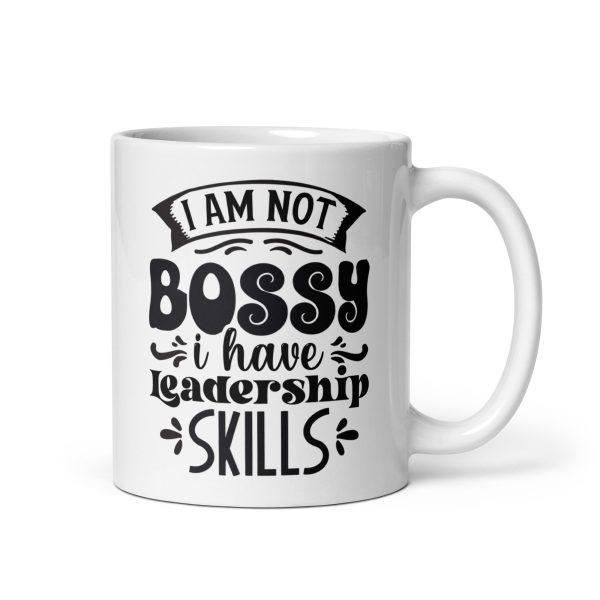 I am not bossy I have leadership skills Funny Coffee Mug / Cup