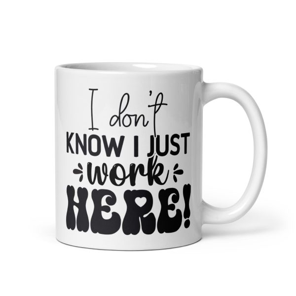 I don't know I just work here Funny Coffee Mug / Cup