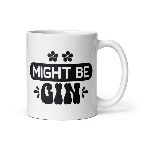 Might be gin Funny Coffee Mug / Cup