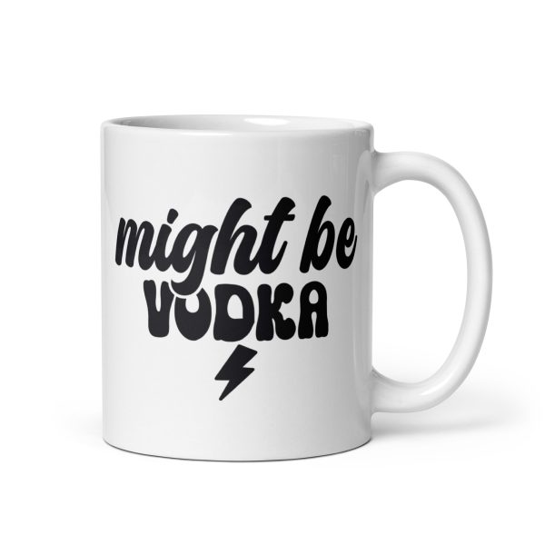 Might be vodka Funny Coffee Mug / Cup