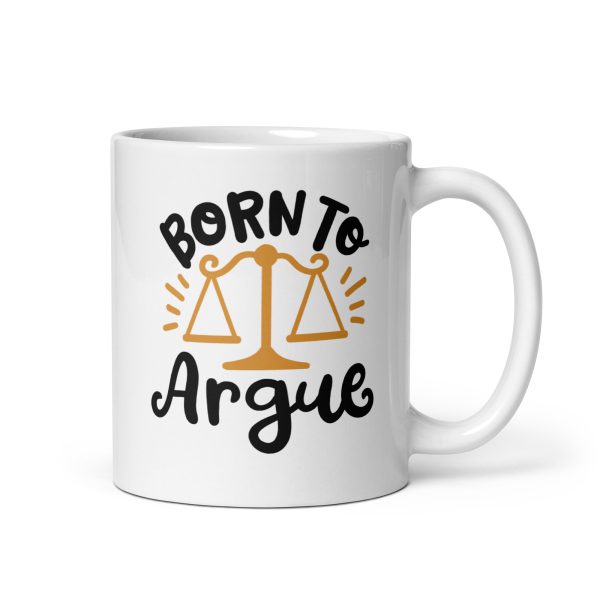 Born to argue Funny Coffee Mug / Cup