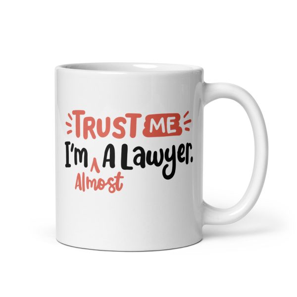 Trust me I'm almost a lawyer Funny Coffee Mug / Cup