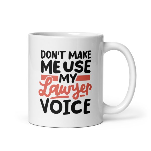 Don't make me use my lawyer voice Funny Coffee Mug / Cup