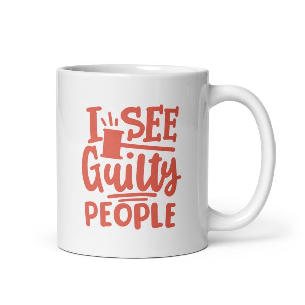 I see guilty people Funny Coffee Mug / Cup