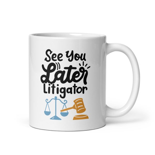 See you later litigator Funny Coffee Mug / Cup