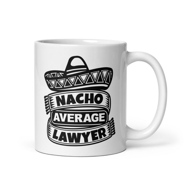 Nacho average lawyer Funny Coffee Mug / Cup