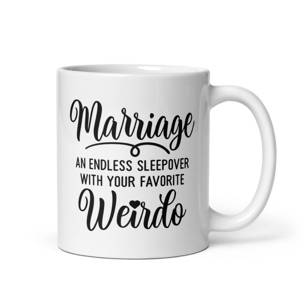 Marriage an endless sleepover with your favorite weirdo Funny Coffee Mug / Cup