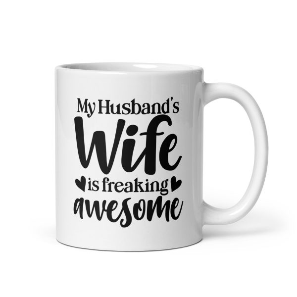 My husband's wife is freaking awesome Funny Coffee Mug / Cup