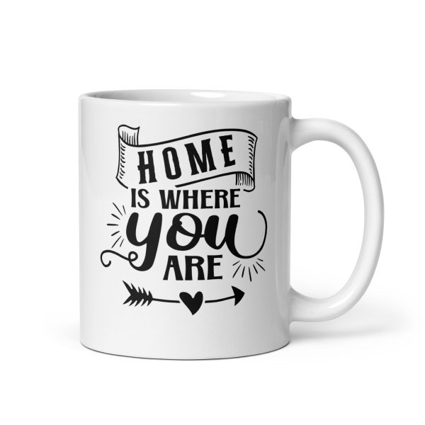 Home is where you are Funny Coffee Mug / Cup