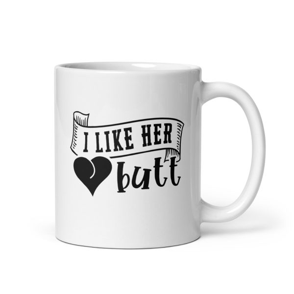 I like her butt Funny Coffee Mug / Cup