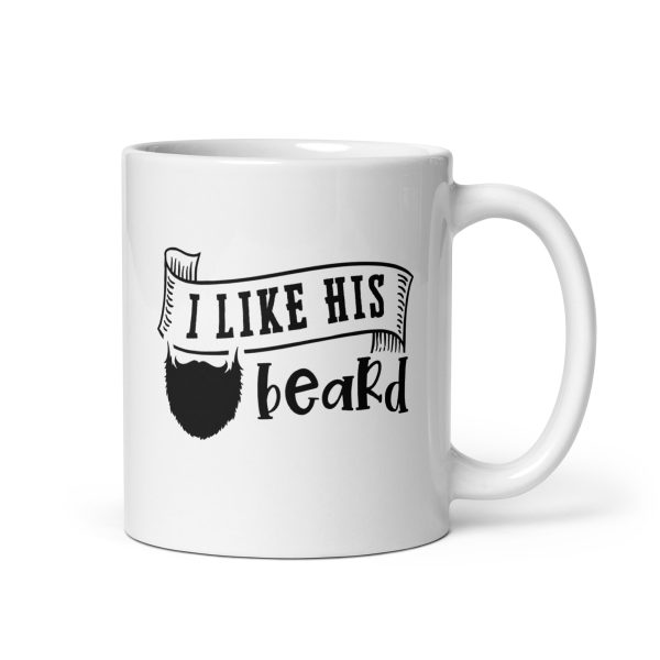 I like his beard Funny Coffee Mug / Cup