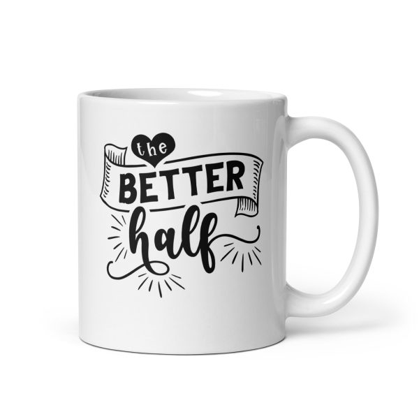 The better half Funny Coffee Mug / Cup