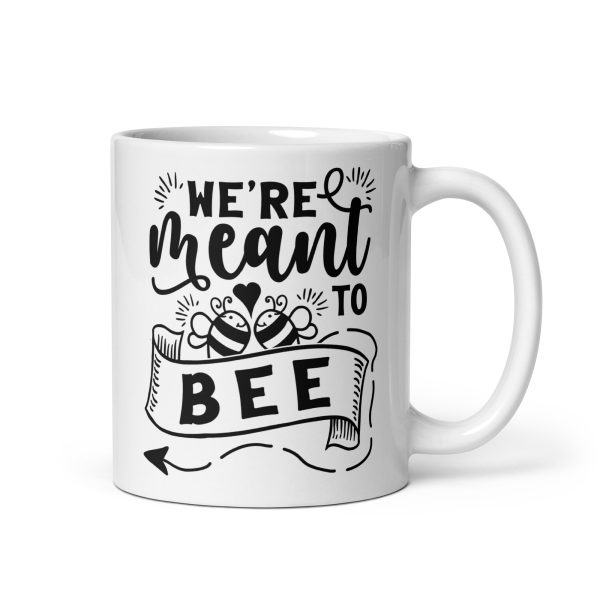 We're meant to bee Funny Coffee Mug / Cup