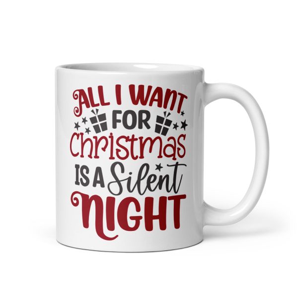 All I want for Christmas is a silent night Funny Coffee Mug / Cup