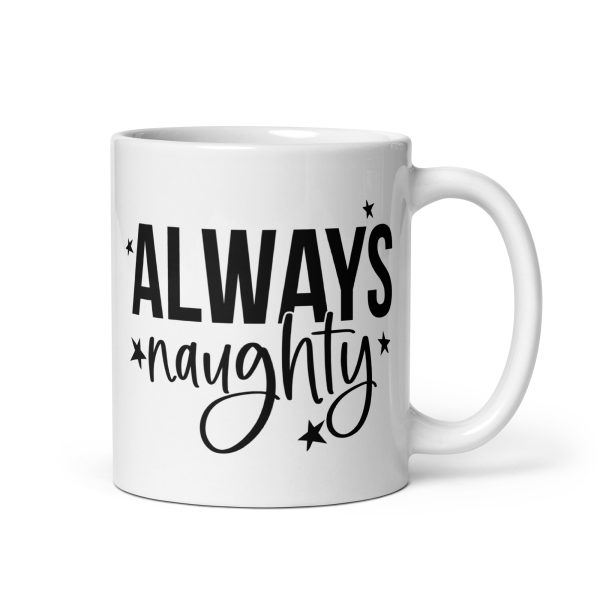 Always Naughty Funny Coffee Mug / Cup