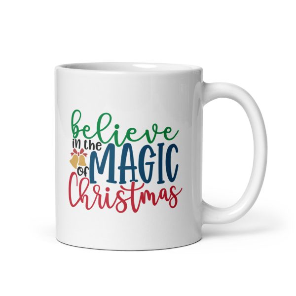 Believe in the magic of Christmas Funny Coffee Mug / Cup