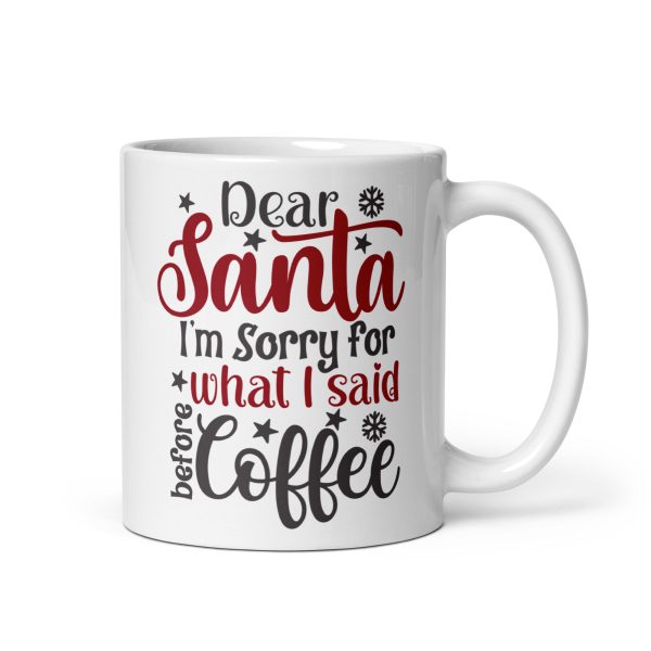 Dear Santa I'm sorry for what I said before coffee Funny Coffee Mug / Cup