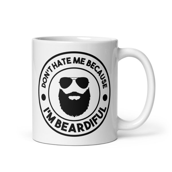 Don't hate me because I'm beardiful Funny Coffee Mug / Cup