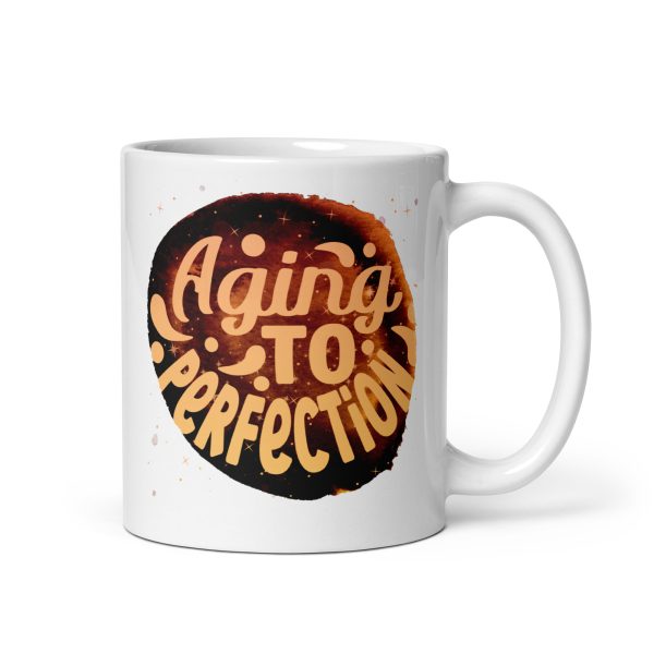 Aging to perfection Funny Coffee Mug / Cup