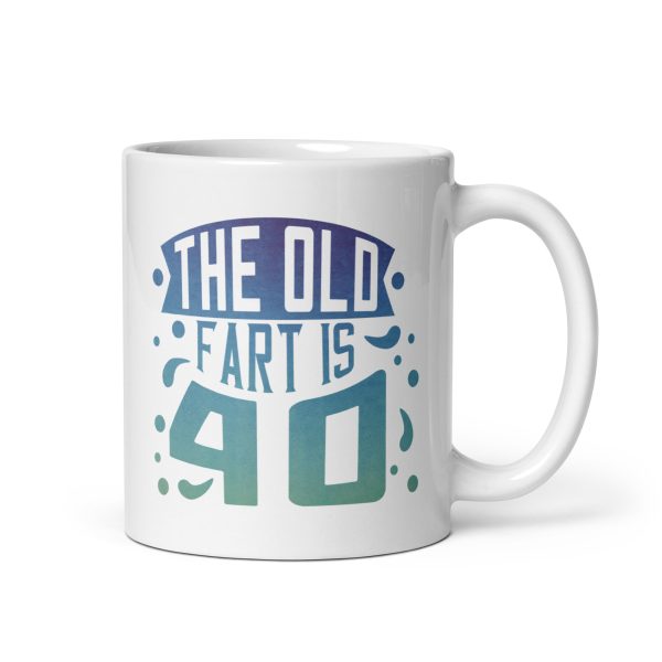 The old fart is 40 Funny Coffee Mug / Cup