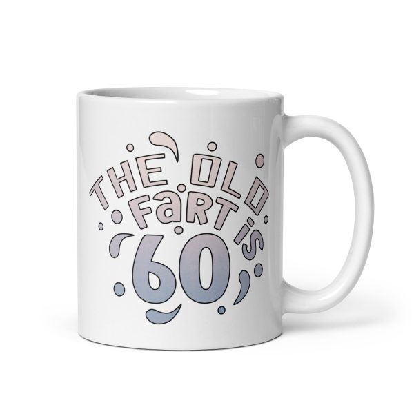 The old fart is 60 Funny Coffee Mug / Cup