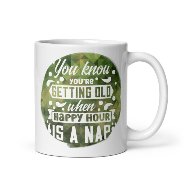 You know you're getting old when happy hour is a nap Funny Coffee Mug / Cup