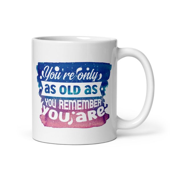 You're only as old as you remember Funny Coffee Mug / Cup