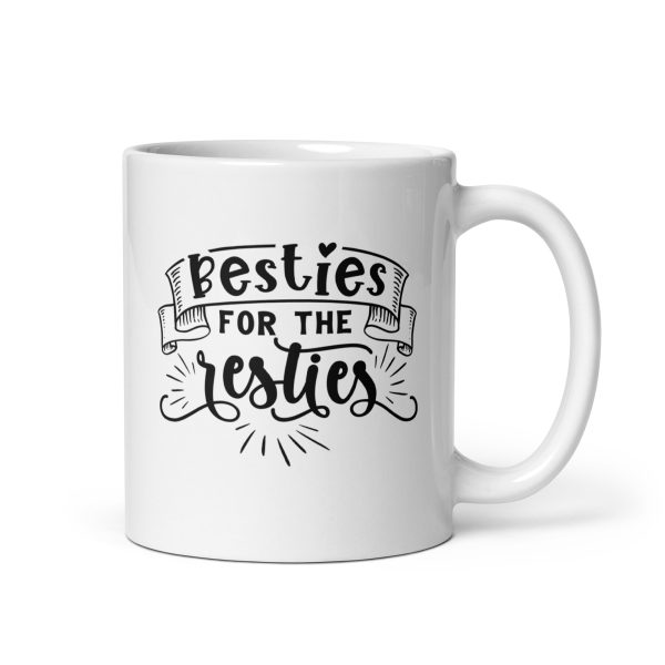 Besties for the resties Funny Coffee Mug / Cup