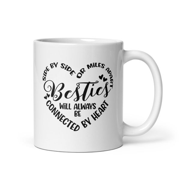 Side by side or miles apart besties will always be connected by heart Funny Coffee Mug / Cup