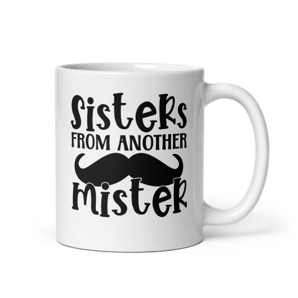 Sisters from another mister Funny Coffee Mug / Cup