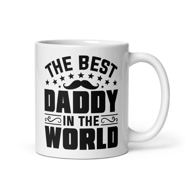 The best daddy in the world Funny Coffee Mug / Cup