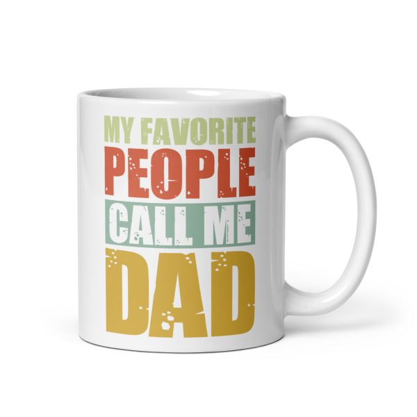 My favorite people call me dad Funny Coffee Mug / Cup