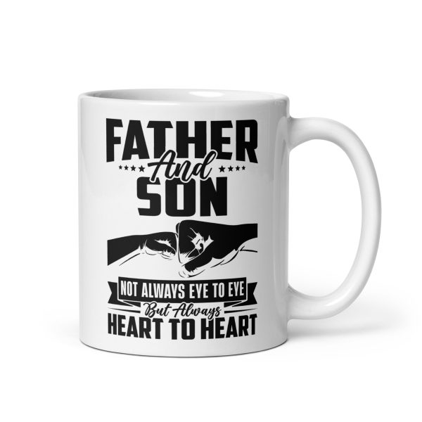 Father and son not always eye to eye but always heart to heart Funny Coffee Mug / Cup