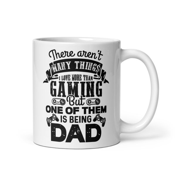 There aren't many things I love more than gaming but one of them is being dad Funny Coffee Mug / Cup