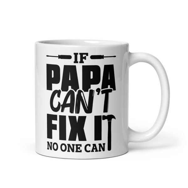 If papa can't fix it no one can Funny Coffee Mug / Cup