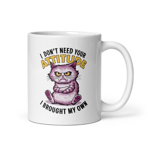 I don't need your attitude I brought my own funny cat coffee mug / cup