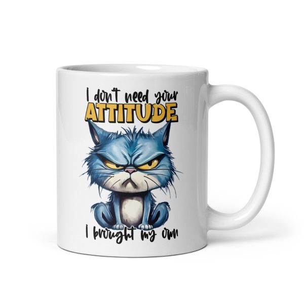 I don't need your attitude I brought my own funny cat coffee mug / cup